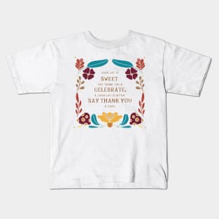 When life is sweet say thank you and celebrate Kids T-Shirt